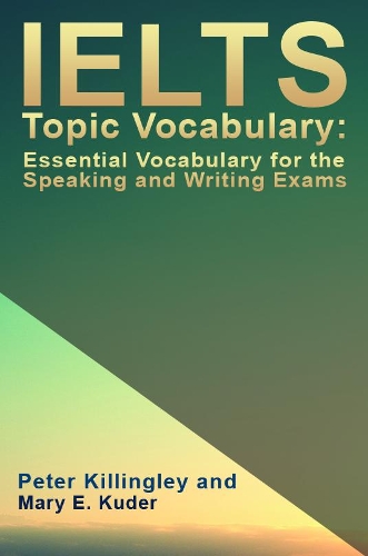 Бумажная книга «IELTS Topic Vocabulary: Essential Vocabulary for the Speaking and Writing Exams», автор Питер Киллингли - фото №1
