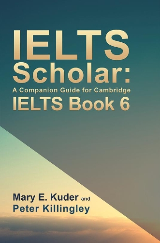 Бумажная книга «IELTS Scholar: A Companion Guide for Cambridge IELTS Book 6», автор Питер Киллингли - фото №1