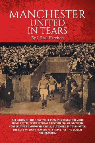Бумажная книга «Manchester United in Tears», автор Дж. Пол Харрисон - фото №1