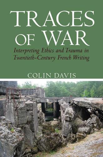 Бумажная книга «Traces of War: Interpreting Ethics and Trauma in Twentieth-Century French Writing», автор Колин Дэвис - фото №1