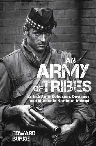 Бумажная книга «An Army of Tribes: British Army Cohesion, Deviancy and Murder in Northern Ireland», автор Эдвард Берк - фото №1