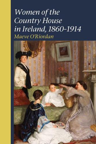 Бумажная книга «Women of the Country House in Ireland, 1860-1914», автор Мэйв О'Риордан - фото №1