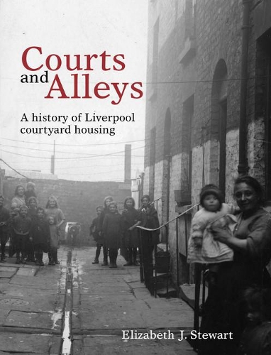 Бумажная книга «Courts and Alleys: A history of Liverpool courtyard housing», автор Элизабет Дж. Стюарт - фото №1