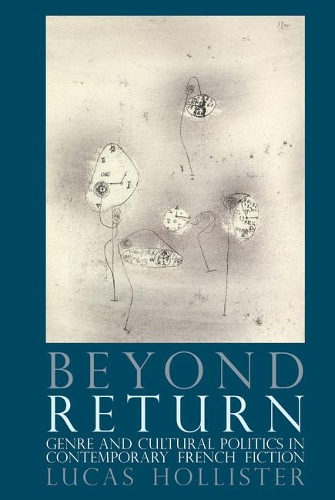 Бумажная книга «Beyond Return: Genre and Cultural Politics in Contemporary French Fiction», автор Лукас Холлистер - фото №1
