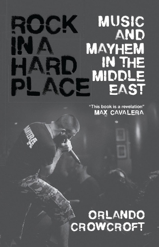 Бумажная книга «Rock in a Hard Place: Music and Mayhem in the Middle East», автор Орландо Кроукрофт - фото №1