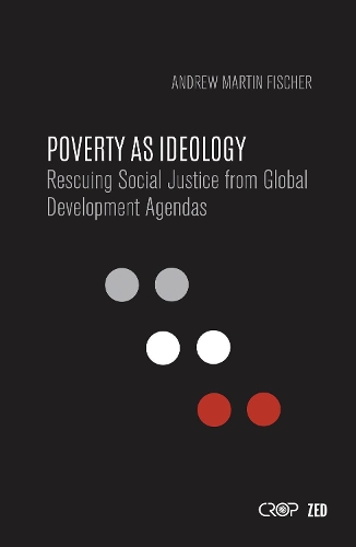 Бумажная книга «Poverty as Ideology: Rescuing Social Justice from Global Development Agendas», автор Эндрю Мартин Фишер - фото №1
