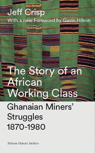 Бумажная книга «The Story of an African Working Class: Ghanaian Miners' Struggles 1870-1980», автор Джефф Крисп - фото №1