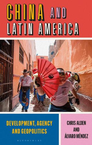 Паперова книга «China and Latin America: Development, Agency and Geopolitics», авторів Альваро Мендес, Крис Олден - фото №1