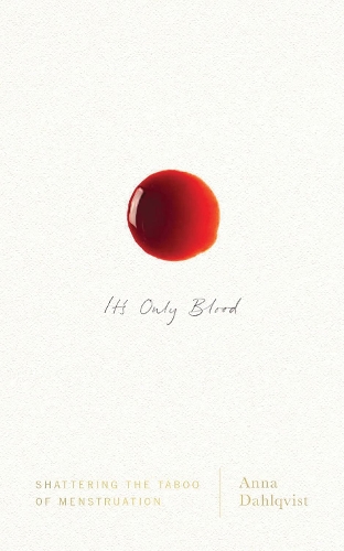 Бумажная книга «It's Only Blood: Shattering the Taboo of Menstruation», автор Анна Дальквист - фото №1