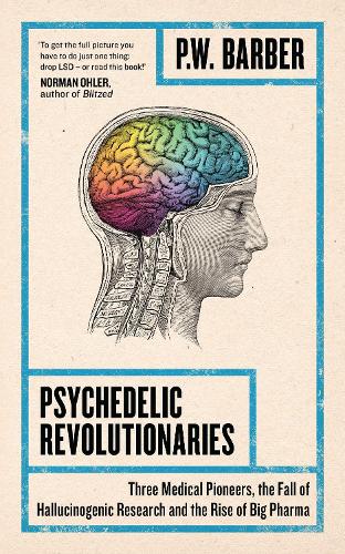 Паперова книга «Psychedelic Revolutionaries: Three Medical Pioneers, the Fall of Hallucinogenic Research and the Rise of Big Pharma», автор П. В. Барбер - фото №1