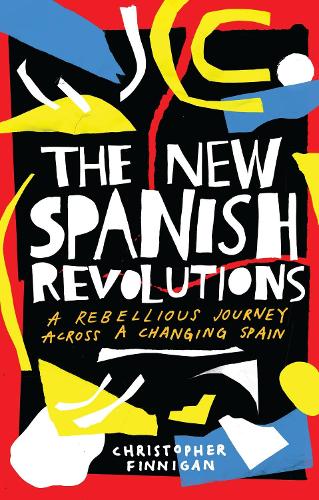 Бумажная книга «The New Spanish Revolutions: A Rebellious Journey Across a Changing Spain», автор Кристофер Финниган - фото №1