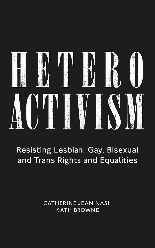 Паперова книга «Heteroactivism: Resisting Lesbian, Gay, Bisexual and Trans Rights and Equalities», авторів Кетрін Джин Неш, Кет Браун - фото №1