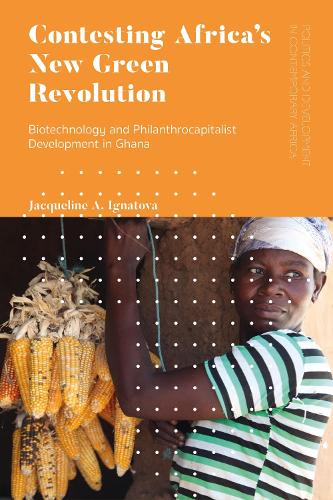 Бумажная книга «Contesting Africa’s New Green Revolution: Biotechnology and Philanthrocapitalist Development in Ghana», автор Жаклин А. Игнатова - фото №1