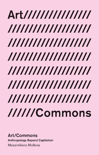 Паперова книга «Art/Commons: Anthropology beyond Capitalism», автор Массіміліано Моллона - фото №1