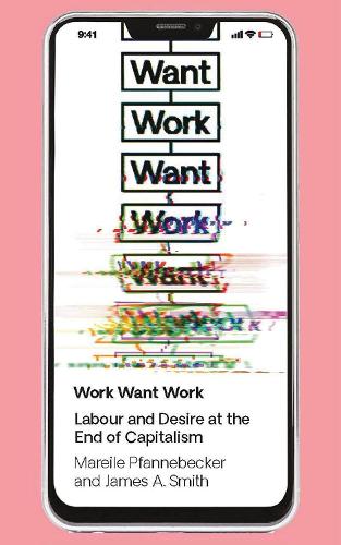 Бумажная книга «Work Want Work: Labour and Desire at the End of Capitalism», авторов Дж. А. Смит, Марейле Пфаннебекер - фото №1