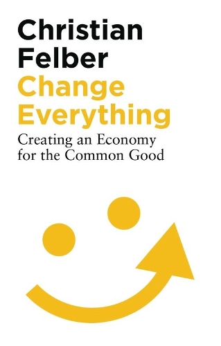 Бумажная книга «Change Everything: Creating an Economy for the Common Good», автор Кристиан Фельбер - фото №1