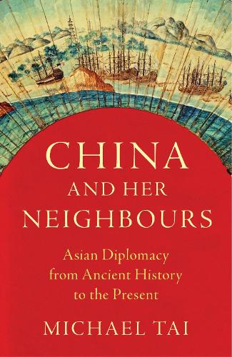 Паперова книга «China and Her Neighbours: Asian Diplomacy from Ancient History to the Present», автор Майкл Тай - фото №1
