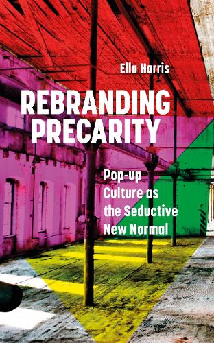 Бумажная книга «Rebranding Precarity: Pop-up Culture as the Seductive New Normal», автор Элла Харрис - фото №1