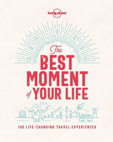 Бумажная книга «Lonely Planet The Best Moment Of Your Life», автор Lonely Planet - фото №1