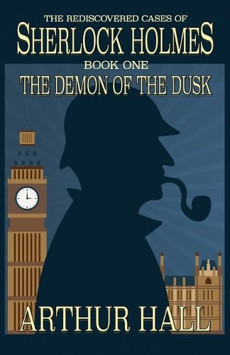 Бумажная книга «The Demon of the Dusk: The rediscovered cases of Sherlock Holmes Book 1», автор Артур Холл - фото №1