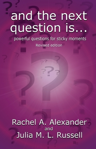 Бумажная книга «And the Next Question Is - Powerful Questions for Sticky Moments (Revised Edition)», авторов Джулия М. Л. Рассел, Рэйчел Александр - фото №1