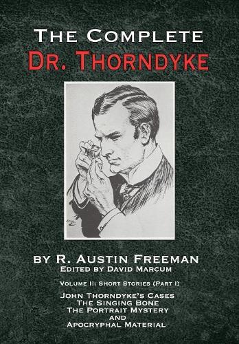 Бумажная книга «The Complete Dr. Thorndyke - Volume 2: Short Stories (Part I): John Thorndyke's Cases - The Singing Bone, The Great Portrait Mystery and Apocryphal Material», автор Р. Остин Фримен - фото №1