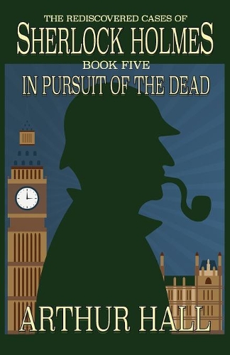 Бумажная книга «In Pursuit Of The Dead: The Rediscovered Cases of Sherlock Holmes Book 5», автор Артур Холл - фото №1
