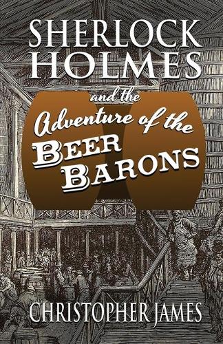 Бумажная книга «Sherlock Holmes and The Adventure of The Beer Barons», автор Кристофер Джеймс - фото №1