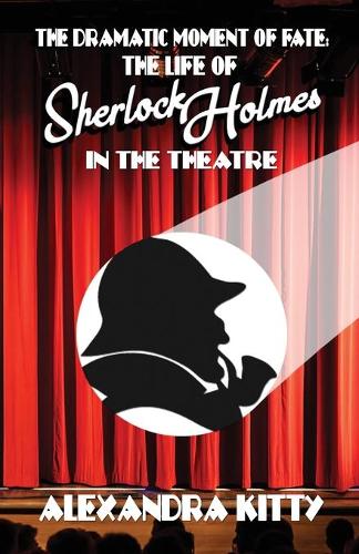 Бумажная книга «The Dramatic Moment of Fate: The Life of Sherlock Holmes in the Theatre», автор Александра Китти - фото №1