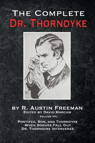 Бумажная книга «The Complete Dr. Thorndyke - Volume VII: Pontifex, Son, and Thorndyke When Rogues Fall Out and Dr. Thorndyke Intervenes», автор Р. Остин Фримен - фото №1