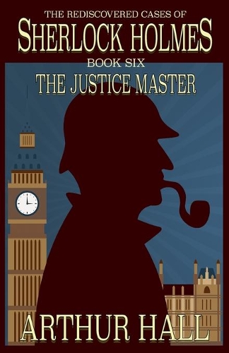 Бумажная книга «The Justice Master: The Rediscovered Cases of Sherlock Holmes Book 6», автор Артур Холл - фото №1