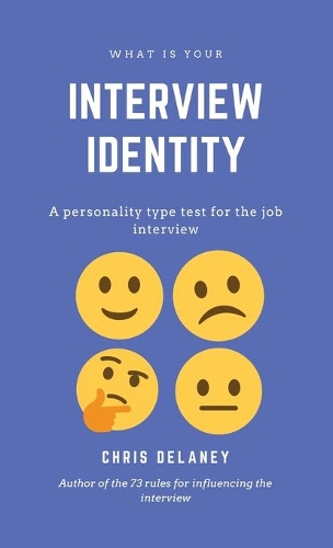 Бумажная книга «What Is Your Interview Identity: A personality type test for the job interview», автор Крис Дилейни - фото №1