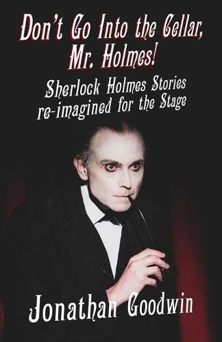 Бумажная книга «Don't Go Into The Cellar, Mr Holmes!: Sherlock Holmes Stories Re-Imagined for the Stage», автор Джонатан Гудвин - фото №1