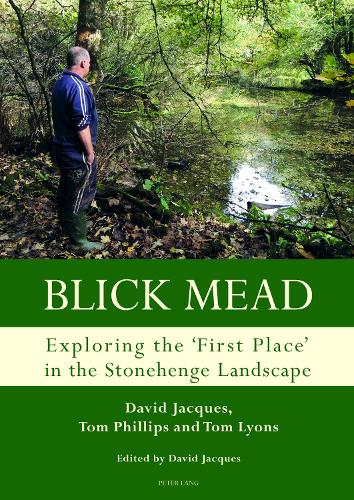 Бумажная книга «Blick Mead: Exploring the 'first place' in the Stonehenge landscape: Archaeological excavations at Blick Mead, Amesbury, Wiltshire 2005–2016», авторов Дэвид Жак, Том Лайонс - фото №1
