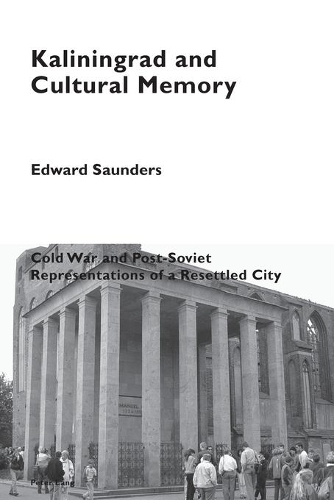 Бумажная книга «Kaliningrad and Cultural Memory: Cold War and Post-Soviet Representations of a Resettled City», автор Эдвард Сондерс - фото №1