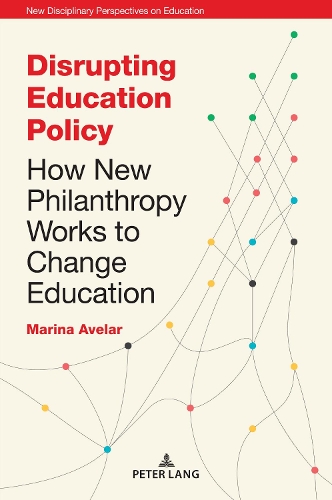 Бумажная книга «Disrupting Education Policy: How New Philanthropy Works to Change Education», автор Марина Авелар - фото №1