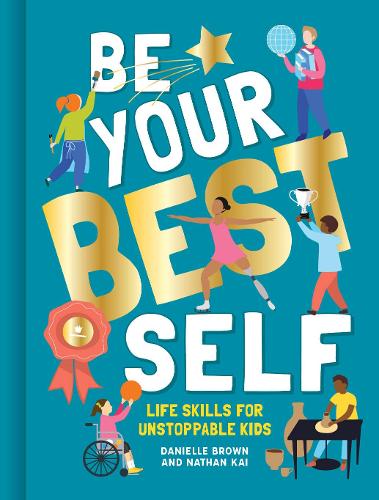 Бумажная книга «Be Your Best Self: Life skills for unstoppable kids», авторов Даниэлла Браун, Натан Кай - фото №1