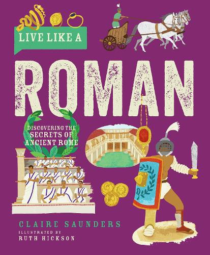 [object Object] «Live Like a Roman: Discovering the Secrets of Ancient Rome», автор Клэр Сондерс - фото №1