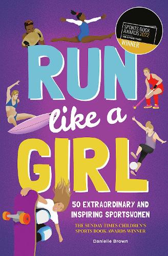 Бумажная книга «Run Like A Girl: 50 Extraordinary and Inspiring Sportswomen», автор Даниэлла Браун - фото №1