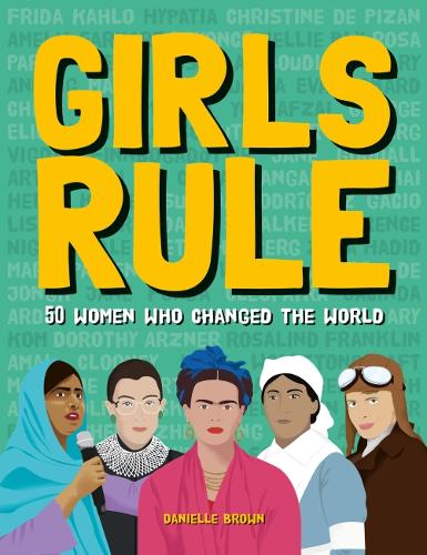 Бумажная книга «Girls Rule: 50 Women Who Changed the World», автор Даниэлла Браун - фото №1