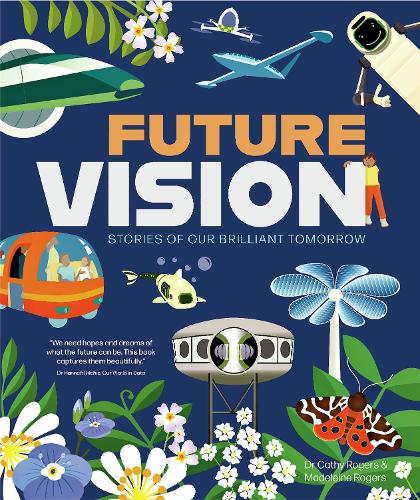 Бумажная книга «Future Vision: Stories of Our Brilliant Tomorrow», авторов Кэти Роджерс, Мадлен Роджерс - фото №1