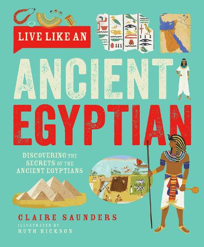 [object Object] «Live Like An Ancient Egyptian: Discovering the Secrets of the Ancient Egyptians», автор Клэр Сондерс - фото №1