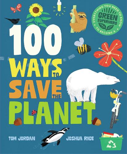 Бумажная книга «100 Ways to Save the Planet: Everything You Need to Know to Become a Green Super Hero!», автор Том Джордан - фото №1