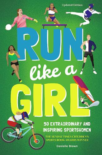 Бумажная книга «Run Like A Girl: 50 Extraordinary and Inspiring Sportswomen», автор Даниэлла Браун - фото №1