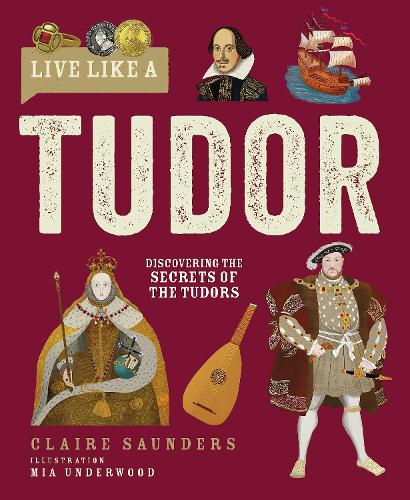 Бумажная книга «Live Like A Tudor: Discovering the Secrets of the Tudors», автор Клэр Сондерс - фото №1