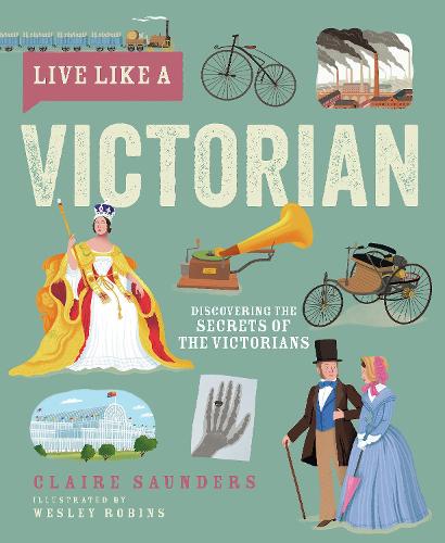 Бумажная книга «Live Like A Victorian: Discovering the Secrets of the Victorians», автор Клэр Сондерс - фото №1