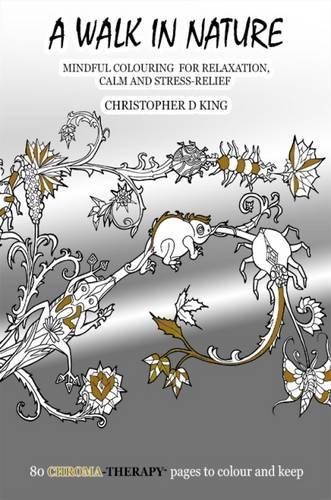 Паперова книга «Chroma-Therapy: A Walk in Nature Adult Colouring Book for Mindful Soothing Relaxation», автор Крістофер Д. Кінг - фото №1