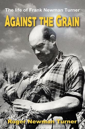 Паперова книга «Against the Grain: The life of Frank Newman Turner», автор Роджер Ньюман Тернер - фото №1