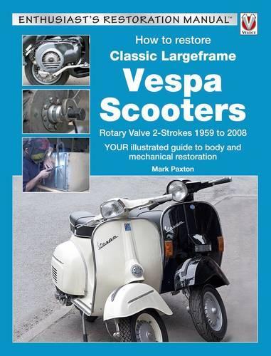 Бумажная книга «How to Restore Classic Largeframe Vespa Scooters: Rotary Valve 2-Strokes 1959 to 2008», автор Марк Пакстон - фото №1