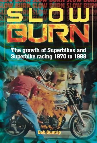 Бумажная книга «Slow Burn - the Growth of Superbikes & Superbike Racing 1970 to 1988», автор Боб Гантрип - фото №1